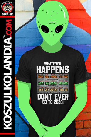 Whatever Happens Dont Ever go to 2020 - koszulka męska z nadrukiem