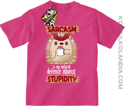 Sarcasm is my natural defence against stupidity - koszulka dziecięca fuksja