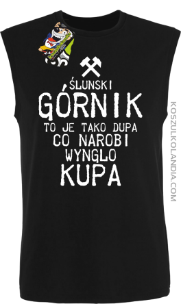 Górnik to je tako dupa co narobi wynglo kupa  - Bezrękawnik męski czarny 