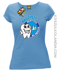 Najlepszy dentysta na świecie - Koszulka damska błękit