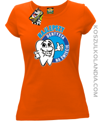 Najlepszy dentysta na świecie - Koszulka damska pomarańcz