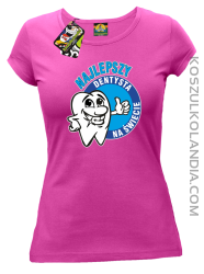 Najlepszy dentysta na świecie - Koszulka damska fuchsia