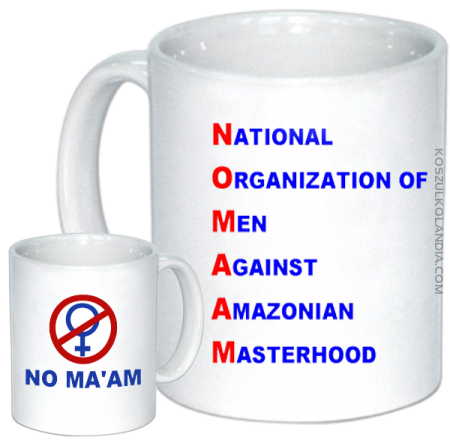 No Ma`am National Organization of Men Against Amazonian Masterhood - kubek ceramiczny z nadrukiem