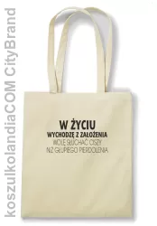 W życiu wychodzę z założenia wolę słuchać ciszy .. -  Torba EKO beżowa 