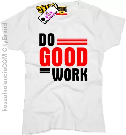 Do good work- Koszulka Damska