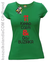 Keep Calm & Daj Buziaka - Koszulka Damska - Zielony