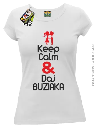Keep Calm & Daj Buziaka - Koszulka Damska