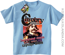Bolesław Chrobry - Zwyciężałeś ziemie walk i wojen czyniąc wiele - Koszulka dziecięca błękitna 