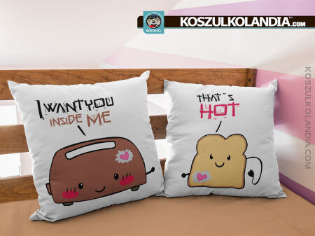 I want you inside me That`s hot - komplet 2 poduszki białe z nadrukiem