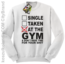 SINGLE TAKEN AT THE GYM  & dont have time for your shit - Bluza STANDARD biała