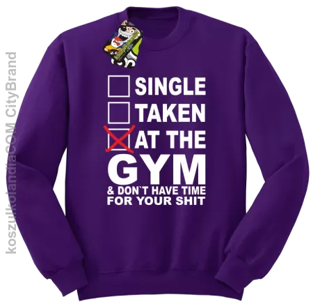 SINGLE TAKEN AT THE GYM  & dont have time for your shit - Bluza STANDARD