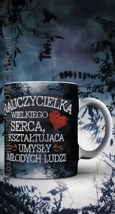 Nauczycielka wielkiego serca kształtująca umysły młodych ludzi - kubek ceramiczny z nadrukiem 330ml na kawkę