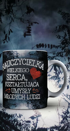 Nauczycielka wielkiego serca kształtująca umysły młodych ludzi - kubek ceramiczny z nadrukiem 330ml na kawkę