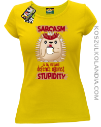 Sarcasm is my natural defence against stupidity - koszulka damska żółta