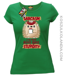 Sarcasm is my natural defence against stupidity - koszulka damska zielona
