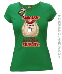 Sarcasm is my natural defence against stupidity - koszulka damska zielona
