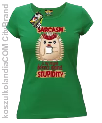 Sarcasm is my natural defence against stupidity - koszulka damska zielona