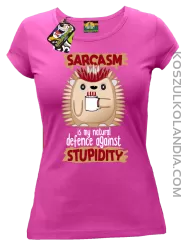 Sarcasm is my natural defence against stupidity - koszulka damska fuksja