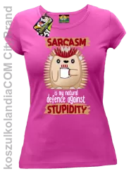 Sarcasm is my natural defence against stupidity - koszulka damska fuksja