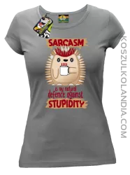 Sarcasm is my natural defence against stupidity - koszulka damska szara