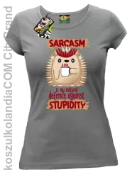 Sarcasm is my natural defence against stupidity - koszulka damska szara