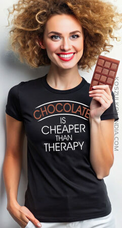 Chocolate is cheaper than therapy - Koszulka damska