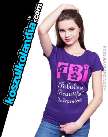 FBI - Fabulous Beautiful Independent Wspaniała Piękna Wyzwolona - koszulka damska Nr KODIA00120
