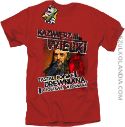 Kazimierz Wielki Zastał Polskę drewnianą a zostawił murowaną - Koszulka męska czerwona 