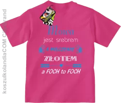 Mowa jest srebrem milczenie złotem a foch to foch - Koszulka dziecięca fuchsia 