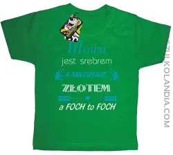 Mowa jest srebrem milczenie złotem a foch to foch - Koszulka dziecięca zielona 