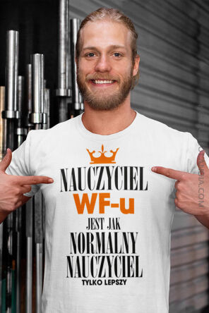 Nauczyciel WF-u jest jak normalny nauczyciel tylko lepszy - koszulka męska