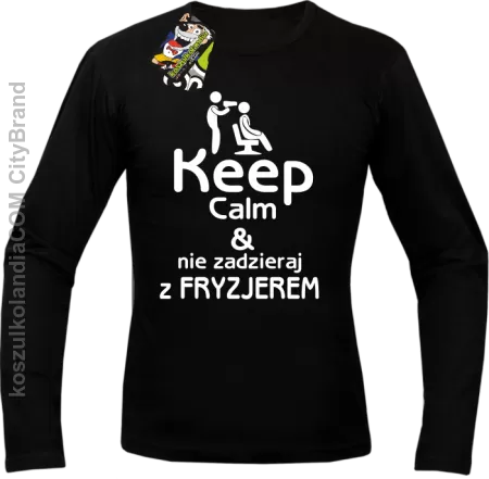 Keep Calm & Nie zadzieraj z Fryzjerem - SUSZARKA - Longsleeve Męski