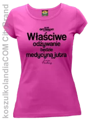 Właściwe odżywianie będzie medycyną jutra - koszulka damska fuksja