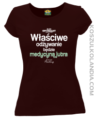 Właściwe odżywianie będzie medycyną jutra - koszulka damska brązowa