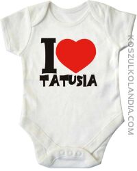 Kocham tatusia - I love tatusia - body dziecięce