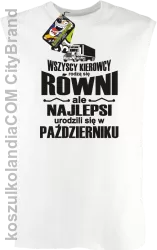 Wszyscy kierowcy rodzą się równi ale najlepsi urodzili się w - Bezrękawnik męski biały 