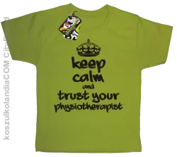 Keep Calm and trust your Physiotherapist - Koszulka Dziecięca - Kiwi