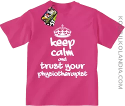 Keep Calm and trust your Physiotherapist - Koszulka Dziecięca - Fuksja Róż