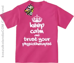 Keep Calm and trust your Physiotherapist - Koszulka Dziecięca - Fuksja Róż