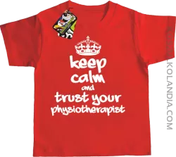 Keep Calm and trust your Physiotherapist - Koszulka Dziecięca - Czerwony