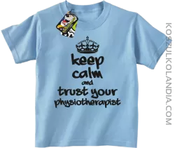 Keep Calm and trust your Physiotherapist - Koszulka Dziecięca - Błękitny