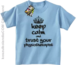 Keep Calm and trust your Physiotherapist - Koszulka Dziecięca - Błękitny