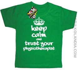 Keep Calm and trust your Physiotherapist - Koszulka Dziecięca - Zielony