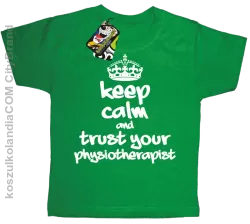 Keep Calm and trust your Physiotherapist - Koszulka Dziecięca - Zielony