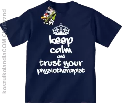 Keep Calm and trust your Physiotherapist - Koszulka Dziecięca - Granatowy