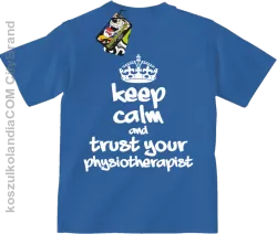 Keep Calm and trust your Physiotherapist - Koszulka Dziecięca - Niebieski