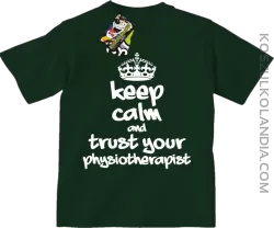 Keep Calm and trust your Physiotherapist - Koszulka Dziecięca - Butelkowy