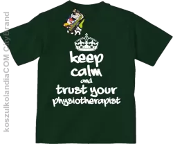 Keep Calm and trust your Physiotherapist - Koszulka Dziecięca - Butelkowy