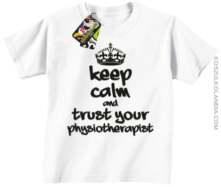 Keep Calm and trust your Physiotherapist - Koszulka Dziecięca - Biały