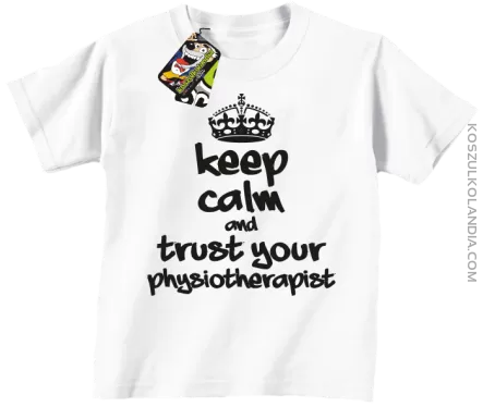 Keep Calm and trust your Physiotherapist - Koszulka Dziecięca - Biały